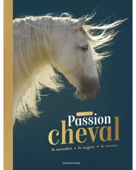 PASSION CHEVAL L'ENCYCLO Amoureux des chevaux, ce livre est pour vo...