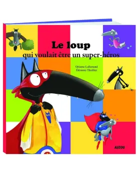 LE LOUP QUI VOULIAT ETRE UN SUPER HEROS   MDSAU00531  Âge Minimum: ...